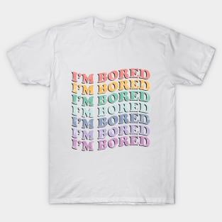 I'm bored! T-Shirt